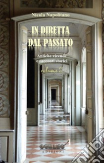 In diretta dal passato. Antiche vicende e racconti storici. Vol. 2 libro di Napolitano Nicola; Associazione culturale «L'Oceano nell'Anima» (cur.)