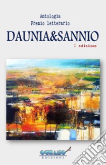 Antologia premio letterario Daunia&Sannio libro di Associazione culturale «L'Oceano nell'Anima» (cur.)