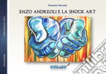 Enzo Andreoli e la Shock Art libro di Mazzola Manuela