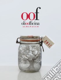 Olio officina almanacco 2017 libro di Caricato L. (cur.)