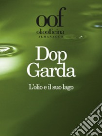 Olio officina almanacco 2019. Dop Garda. L'olio e il suo lago libro di Caricato L. (cur.)