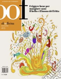 OOF International Magazine. Vol. 16: Friggere bene per mangiar sano. Il bello e il buono del fritto libro di Caricato L. (cur.)