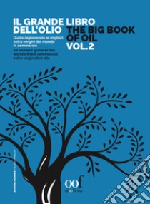 Il grande libro dell'olio. Guida ragionevole ai migliori extra vergini del mondo in commercio-The big book of oil. An insider's guide to the world's finest commercial extra-virgin olive oils. Ediz. bilingue. Vol. 2 libro di Caricato L. (cur.)