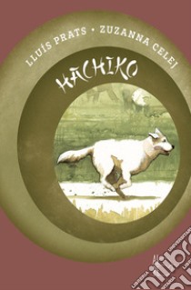 Hachiko, il cane che aspettava libro di Prats Martínez Lluís
