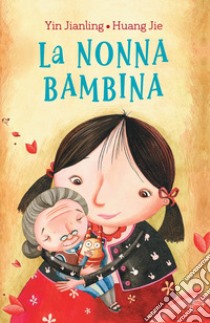 La nonna bambina libro di Jianling Yin; Jie Huang