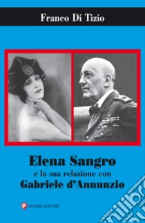 Elena Sangro e la sua relazione con Gabriele D'Annunzio libro di Di Tizio Franco