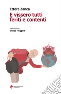 E vissero tutti feriti e contenti libro di Zanca Ettore