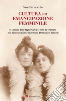 Cultura ed emancipazione femminile. Il Circolo delle Signorine di Torre de' Passeri e le riflessioni dell'onorevole Domenico Tinozzi libro di Follacchio Sara