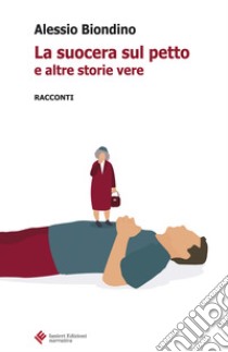 La suocera sul petto e altre storie vere libro di Biondino Alessio