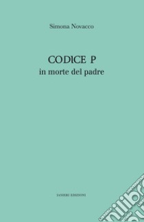 Codice P. In morte del padre libro di Novacco Simona