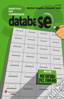 Database. Didattica per competenze. Metafora del viaggio. Testi, documenti, inchieste, per l'approfondimento sui grandi temi della vita libro di Carapella Valentina; Ianieri Rosamaria