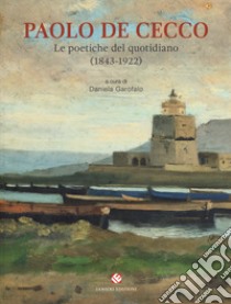 Paolo De Cecco. Le poetiche del quotidiano (1843-1922). Catalogo della mostra (Città Sant'Angelo, 1 maggio-25 maggio 2019). Ediz. a colori libro di Garofalo Daniela