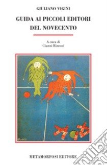 Guida ai piccoli editori del Novecento libro di Vigini Giuliano; Rizzoni G. (cur.)