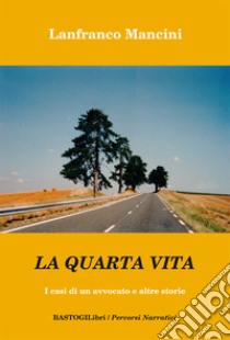 La quarta vita. I casi di un avvocato e altre storie libro di Mancini Lanfranco