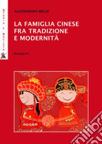 La famiglia cinese fra tradizione e modernità libro di Melis Alessandra