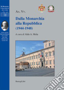 Dalla monarchia alla Repubblica (1944-1948) libro di Mola A. A. (cur.)