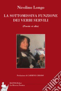 La sottomissiva funzione dei verbi servili (poesie et alia) libro di Longo Nicolino