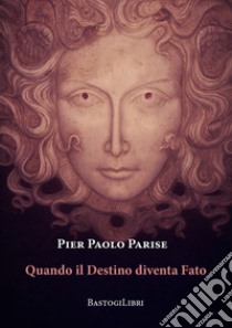 Quando il destino diventa fato libro di Parise Pier Paolo