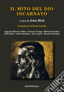 Il mito del Dio incarnato libro di Hick J. (cur.)