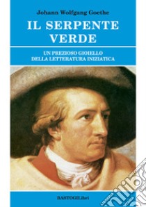 Il serpente verde. Un prezioso gioiello della letteratura iniziatica libro di Goethe Johann Wolfgang