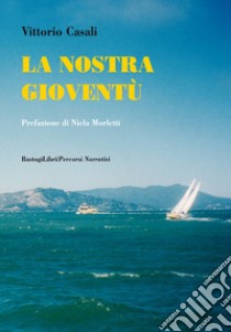 La nostra gioventù libro di Casali Vittorio