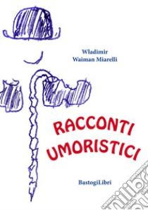 Racconti umoristici libro di Miarelli Wladimir Waiman