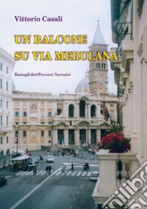 Un balcone su via Merulana libro di Casali Vittorio