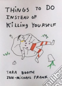 Things to do instead of killing yourself libro di Booth Tara; Frank Jon-Michael