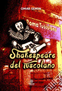 Shakespeare del Tuscolano libro di Semin Omar