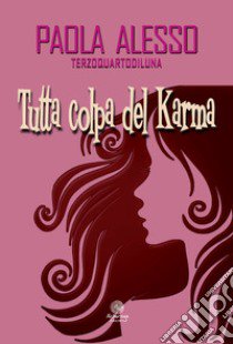 Tutta colpa del karma libro di Alesso Paola (Terzoquartodiluna)