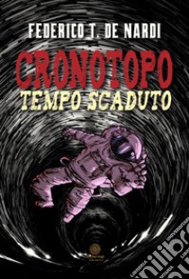 Cronotopo. Tempo scaduto libro di De Nardi Federico T.