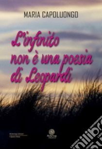 L'infinito non è una poesia di Leopardi libro di Capoluongo Maria