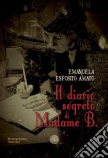 Il diario segreto di Madame B. libro di Esposito Amato Emanuela