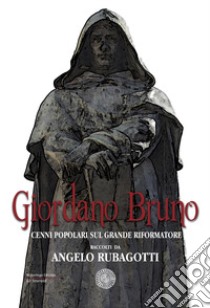 Giordano Bruno. Cenni popolari sul grande riformatore libro di Rubagotti Angelo