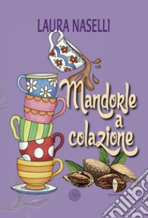 Mandorle a colazione libro di Naselli Laura