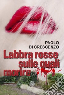 Labbra rosse sulle quali morire libro di Di Crescenzo Paolo