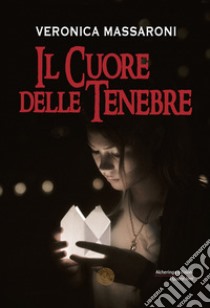 Il cuore delle tenebre libro di Massaroni Veronica