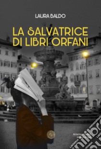 La salvatrice di libri orfani libro di Baldo Laura