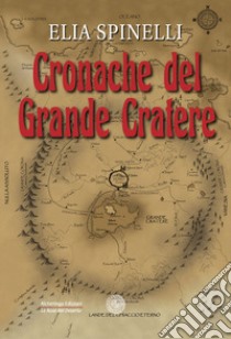 Cronache del Grande Cratere libro di Spinelli Elia