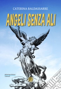 Angeli senza ali libro di Baldassarre Caterina