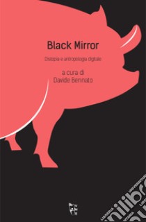 Black mirror. Distopia e antropologia digitale libro di Bennato D. (cur.)