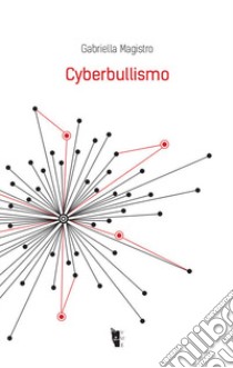 Cyberbullismo libro di Magistro Gabriella