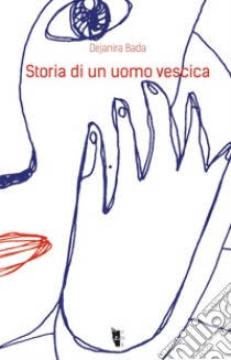 Storia di un uomo vescica libro di Bada Dejanira