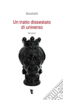 Un tratto dissestato di universo libro di Rossobaffo