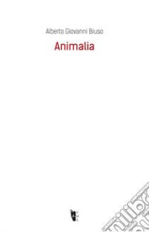 Animalia libro di Biuso Alberto Giovanni