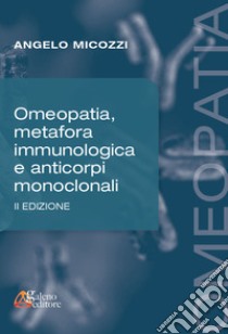 Omeopatia, metafora immunologica e anticorpi monoclonali libro di Micozzi Angelo