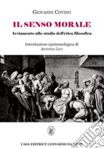 Il senso morale. Avviamento allo studio dell'etica filosofica libro di Covino Giovanni