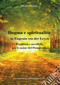 Dogma e spiritualità in Eugenia von der Leyen. Preghiera e sacrificio per le anime del Purgatorio libro di Sciorio Sabatino