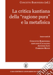 La critica kantiana della «ragione pura» e la metafisica libro di Baronessa Concetto; Cavalcoli Giovanni; Livi Antonio