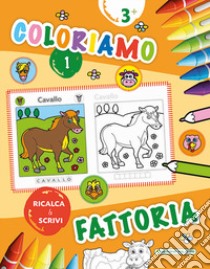 Coloriamo la fattoria. Ricalca & scrivi. Vol. 1 libro di Carletti Emanuela